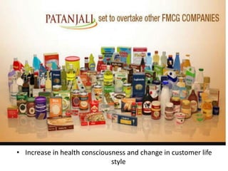 • Increase in health consciousness and change in customer life
style
 