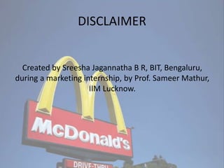 DISCLAIMER
Created by Sreesha Jagannatha B R, BIT, Bengaluru,
during a marketing internship, by Prof. Sameer Mathur,
IIM Lucknow.
 