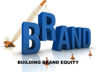 BUILDING BRAND EQUITY
 