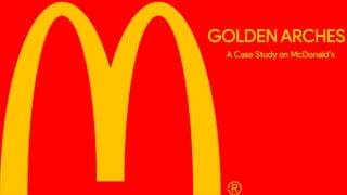 GOLDEN ARCHES
A Case Study on McDonald’s
 