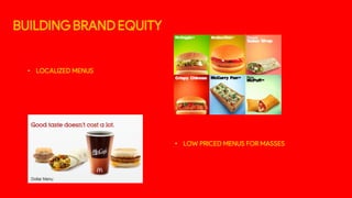 BUILDINGBRAND EQUITY
• LOCALIZED MENUS
• LOW PRICED MENUS FOR MASSES
 