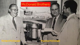 McDonald Brothers
RichardMcDonald MauriceMcDonald
 