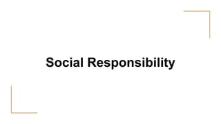 Social Responsibility
 