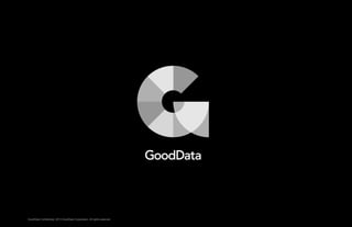 1GoodData Confidential. 2013 GoodData Corporation. All rights reserved. 1GoodData Confidential. 2013 GoodData Corporation. All rights reserved.
 