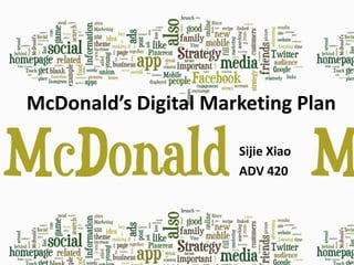 McDonald’s Digital Marketing Plan

                      Sijie Xiao
                      ADV 420
 