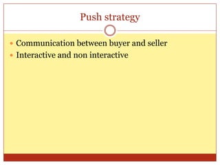 Push strategyCommunication between buyer and sellerInteractive and non interactive
