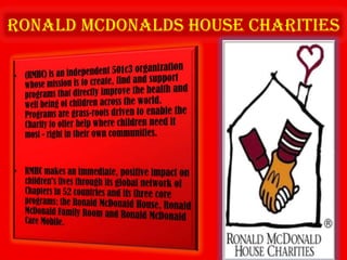 Ronald MCDONALDS HOUSE CHARITIES
 