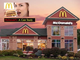 McDonald’s- A Case Study
 