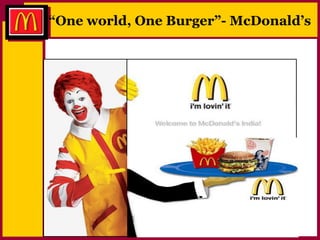 “One world, One Burger”- McDonald’s
 