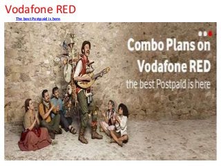 Vodafone RED
The best Postpaid is here.
 