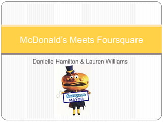 Danielle Hamilton & Lauren Williams McDonald’s Meets Foursquare 