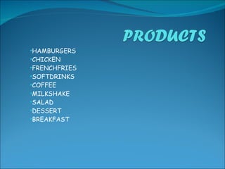 HAMBURGERS CHICKEN FRENCHFRIES SOFTDRINKS COFFEE MILKSHAKE SALAD DESSERT BREAKFAST 