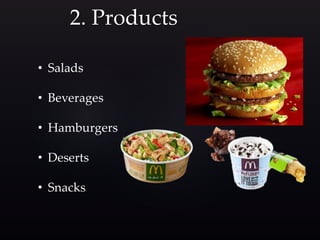 2. Products
• Salads
• Beverages
• Hamburgers
• Deserts
• Snacks
 