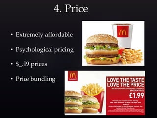 4. Price
• Extremely affordable
• Psychological pricing
• $_.99 prices
• Price bundling
 