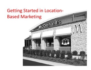 Getting Started in Location-
Based Marketing
 