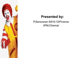 Presented by:
P.Saravanan SS10-12/Finance
        IIPM,Chennai
 