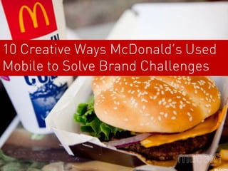 10 Creative Ways McDonald's Used Mobile to Solve Brand Challenges 