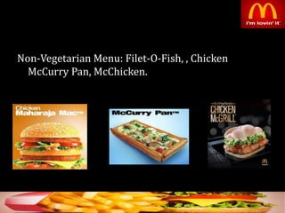 Non-Vegetarian Menu: Filet-O-Fish, , Chicken
McCurry Pan, McChicken.
10
 