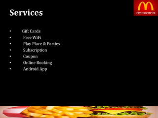 Services
• Gift Cards
• Free WiFi
• Play Place & Parties
• Subscription
• Coupon
• Online Booking
• Android App
32
 