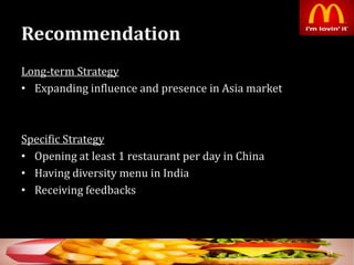 Recommendation
Long-term Strategy
• Expanding influence and presence in Asia market
Specific Strategy
• Opening at least 1 restaurant per day in China
• Having diversity menu in India
• Receiving feedbacks
54
 
