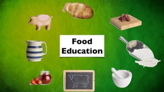 Food
Education
 
