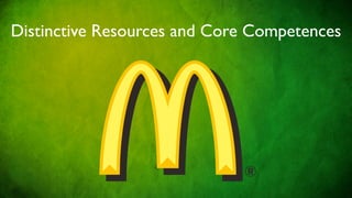 Distinctive Resources and Core Competences
 
