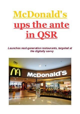 McDonald's
ups the ante
in QSR
Launches next-generation restaurants, targeted at
the digitally savvy
 