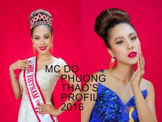 MC DO
PHUONG
THAO’S
PROFILE
2016
 
