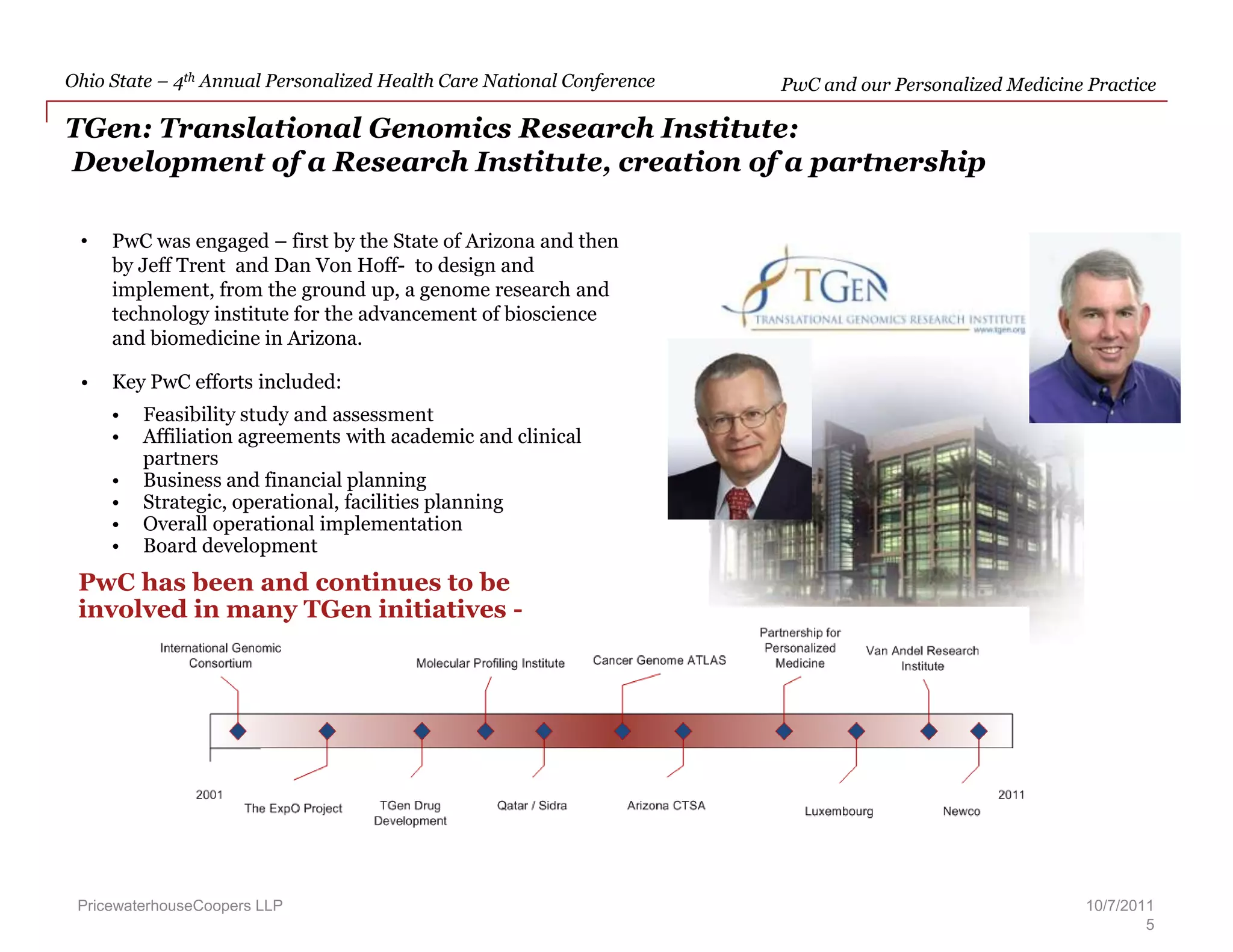 PwC and our Personalized Medicine Practice  – PwC was engaged – first by the State of Arizona and then by Jeff Trent  and Dan Von Hoff-  to design and implement, from the ground up, a genome research and technology institute for the advancement of bioscience and biomedicine in Arizona.