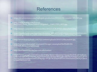  https://s3.amazonaws.com/hiphopdx-production/2013/02/9th-wonder-300x300.jpg
 http://cache.boston.com/bonzai-
fba/Third_Party_Photo/2009/07/20/gates1__1248117974_8015.jpg
 http://www1.cuny.edu/mu/forum/files/2014/11/CROPPED-Marcyliena.png
 https://media.licdn.com/mpr/mpr/shrinknp_400_400/AAEAAQAAAAAAAAIHAAAA
JDQwMDg1YTE2LTUyMDUtNDNhMS05ZTdmLWM5MDcyMTE2ZDkwYQ.jpg
 http://www.bopcitybeats.com/wp-content/uploads/2010/12/Rhymefest.jpg
 http://usa.sae.edu/assets/Campuses/Chicago/_resampled/SetWidth324-
SAEStaff_Ricco_Lumpkins.jpg
 http://hutchinscenter.fas.harvard.edu/contact
 https://www.google.com/url?sa=i&rct=j&q=&esrc=s&source=images&cd=&cad=rja&uac
t=8&ved=0ahUKEwiHyMCS2qTJAhWDOyYKHeh3BEEQjRwIBw&url=http%3A%2F%2
Fwww.jocelynwallace.com%2F&psig=AFQjCNGJEkjWfJHTwLIXx6AsDiXZf6DQ1Q&us
t=1448304836587438
References
 