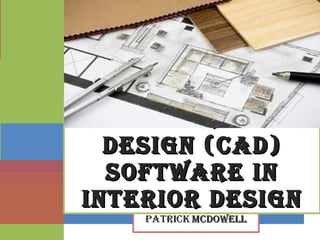 COMPUTER AIDED DESIGN (CAD) SOFTWARE IN INTERIOR DESIGN 