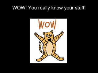WOW! You really know your stuff! 
