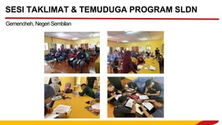 SESI TAKLIMAT & TEMUDUGA PROGRAM SLDN
Gemencheh, Negeri Sembilan
 