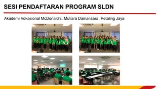 SESI PENDAFTARAN PROGRAM SLDN
Akademi Vokasional McDonald’s, Mutiara Damansara, Petaling Jaya
 