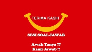 TERIMA KASIH
SESI SOAL JAWAB
Awak Tanya ??
Kami Jawab !!
 