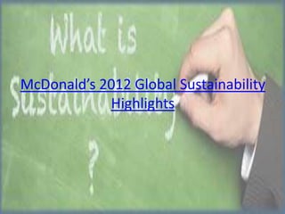 McDonald’s 2012 Global Sustainability
Highlights

 