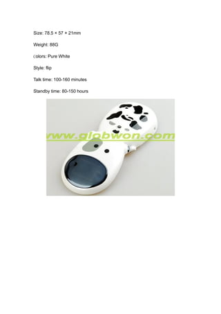 Size: 78.5 × 57 × 21mm

Weight: 88G

Colors: Pure White

Style: flip

Talk time: 100-160 minutes

Standby time: 80-150 hours
 
