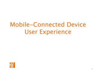 Mobile-Connected Device 
User Experience
1
 