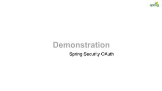 Demonstration
Spring Security OAuth
 