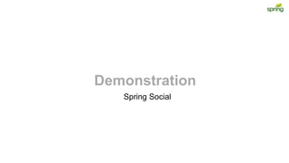 Demonstration
Spring Social
 