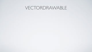 VECTORDRAWABLE
 