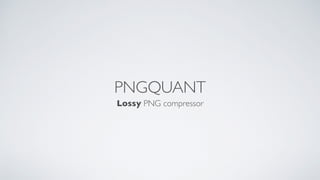 PNGQUANT
Lossy PNG compressor
 