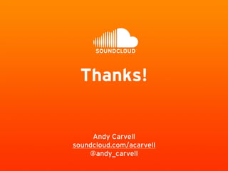 Andy Carvell
soundcloud.com/acarvell
@andy_carvell
Thanks!
 