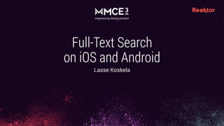 Full-Text Search
on iOS and Android
Lasse Koskela
 