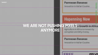 WE ARE NOT PUSHING PIXELS
ANYMORE
 
