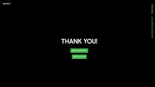 THANK YOU!
@toastedric
@futurice
 