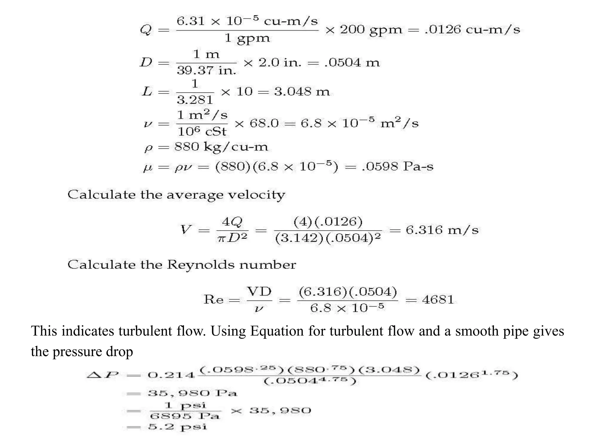 This indicates turbulent flow. Using Equation for turbulent flow and a smooth pipe gives
the pressure drop
 