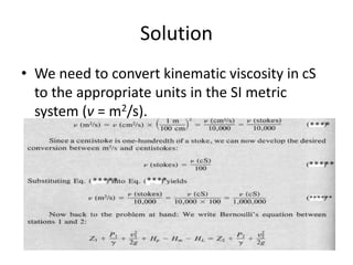 Solution
• We need to convert kinematic viscosity in cS
to the appropriate units in the SI metric
system (v = m2/s).
 