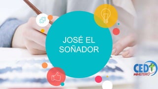 JOSÉ EL
SOÑADOR
 