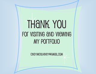 Thank you
for visiting and viewing
      My portfolio
    cindymcelhiney@gmail.com
 